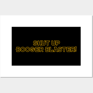 Shut up Booger Blaster! Posters and Art